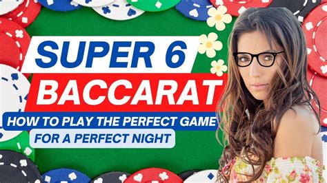 Super 6 Baccarat: How to Play the Perfect Game For A Perfect .
